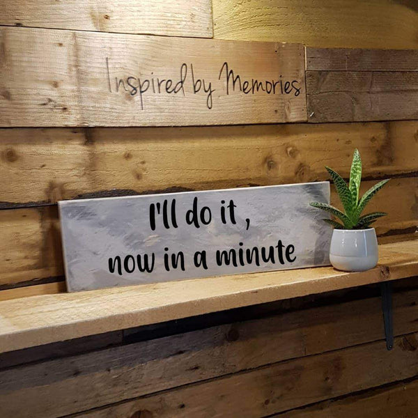 I'll do it Now In a minute Wooden Sign